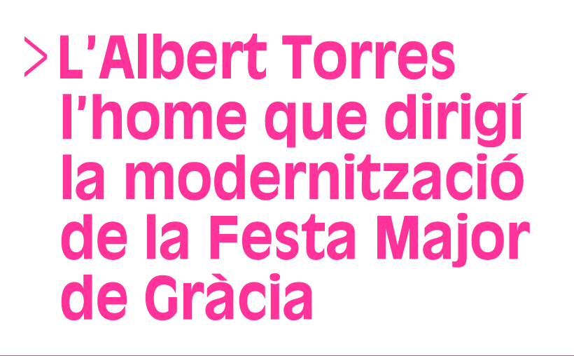 L'Albert Torres, l'home que dirigí la modernització de la Festa Mashor de Gràcia (Selecció, Dos de cinc) (Accés a Reproductor)