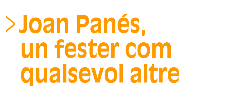 Joan Panés, un fester com qualsevol altre (Selecció, Ú de quatre) (Accés a Reproductor)