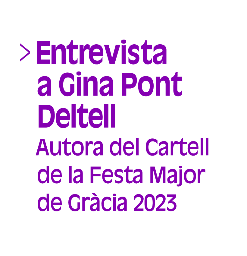 Entrevista a Gina Pont Deltell. Autora del Cartell de la Festa Major de Gràcia dos mil vint i tres (Selecció, Ú de quatre) (Accés a Reproductor)