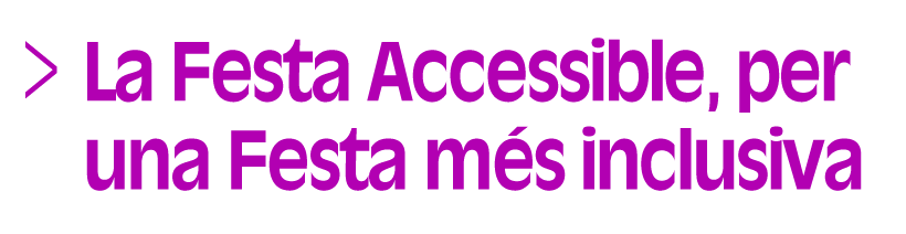 La Festa Accessible, per una Festa més inclusiva (Selecció, tres de set) (Accés a Reproductor)
